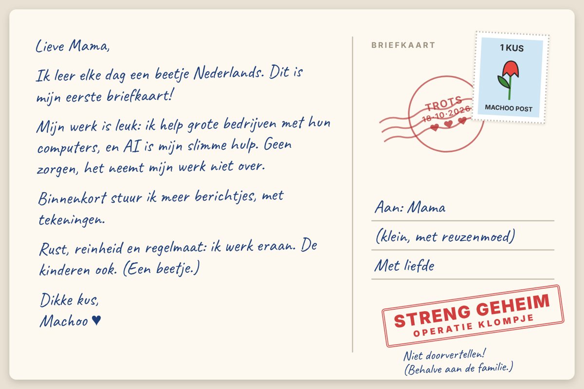 Postcard back, handwritten in Dutch: Lieve Mama, I'm learning a little Dutch every day and this is my first postcard. My work is fun: I help big companies with their computers, and AI is my clever helper. Don't worry, it isn't taking my job. More little messages soon, with drawings. Rest, cleanliness and regularity: I'm working on it, and so are the kids, a bit. Big kiss, Machoo. Stamped STRENG GEHEIM, Operatie Klompje. Don't tell anyone (except the family).